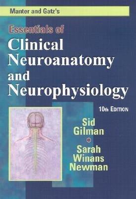 Manter and Gatz's Essentials of Clinical Neuroanatomy and Neurophysiology by Gilman, Sid