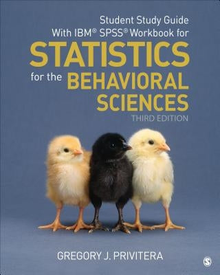Student Study Guide with Ibm(r) Spss(r) Workbook for Statistics for the Behavioral Sciences by Privitera, Gregory J.