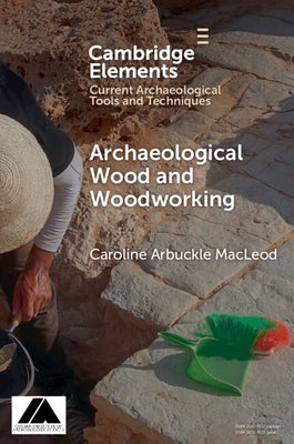 Archaeological Wood and Woodworking by Arbuckle MacLeod, Caroline