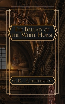 The Ballad of the White Horse by Chesterton, G. K.
