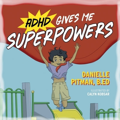 ADHD Gives Me Superpowers by Pitman, Danielle