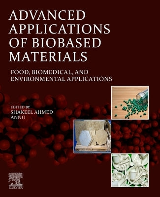 Advanced Applications of Biobased Materials: Food, Biomedical, and Environmental Applications by Ahmed, Shakeel