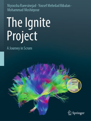 The Ignite Project: A Journey in Scrum by Raeesinejad, Niyousha
