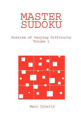 Master Sudoku: Puzzles of Varying Difficulty, Volume 1 by Colello, Marc