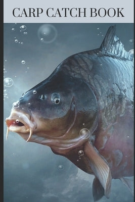 Carp Catch Book: Enjoy the day at the lake / pond and write down your experiences with the carp on 200 pages. by Carp Lokz, Peter