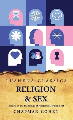 Religion Sex Studies in the Pathology of Religious Development by Chapman Cohen