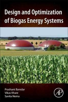 Design and Optimization of Biogas Energy Systems by Baredar, Prashant