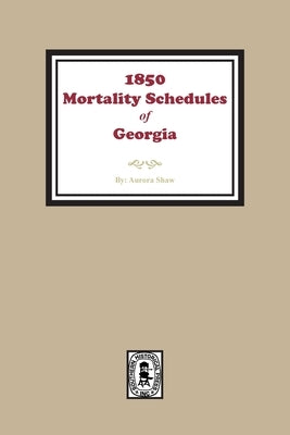 1850 Georgia Mortality Schedules or Census by Shaw, Aurora C.