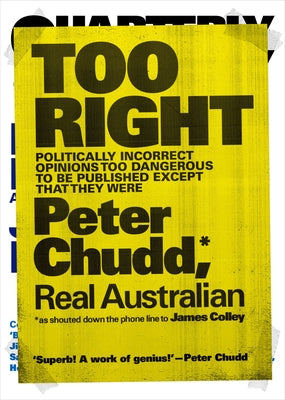 Too Right: Politically Incorrect Opinions Too Dangerous to Be Published Except That They Were by Chudd, Peter