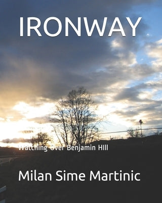 Ironway: Watching Over Benjamin HIll by Martinic, Milan Sime