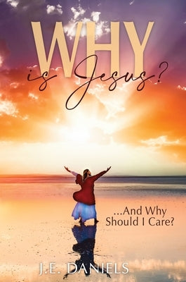 Why Is Jesus?: ...and Why Should I Care? by 