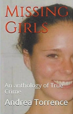 Missing Girls An Anthology of True Crime by Torrence, Andrea