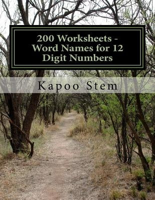 200 Worksheets - Word Names for 12 Digit Numbers: Math Practice Workbook by Stem, Kapoo