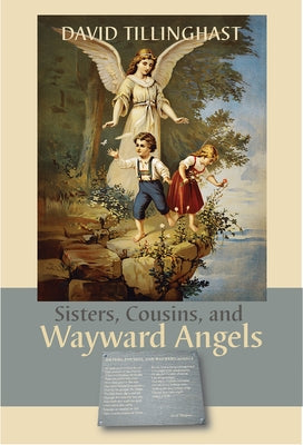 Sisters, Cousins, and Wayward Angels: Poems by Tillinghast, David C.