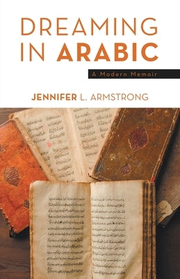 Dreaming in Arabic: A Modern Memoir by Armstrong, Jennifer L.