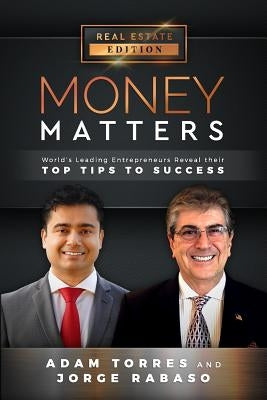 Money Matters: World's Leading Entrepreneurs Reveal Their Top Tips to Success (Vol.1 - Edition 7) by Rabaso, Jorge
