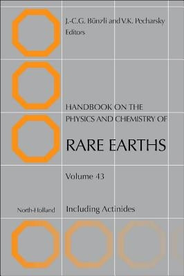 Handbook on the Physics and Chemistry of Rare Earths: Including Actinides Volume 43 by Bünzli, J. -C G.