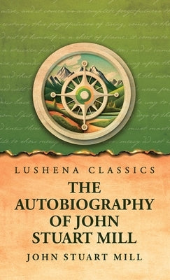 The Autobiography of John Stuart Mill by John Stuart Mill
