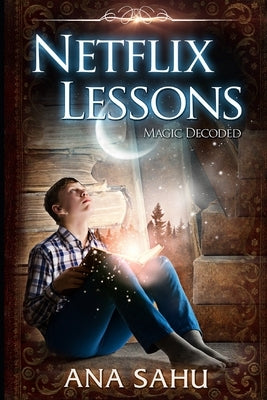 Netflix Lessons: Magic Decoded by Sahu, Ana