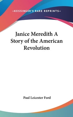 Janice Meredith A Story of the American Revolution by Ford, Paul Leicester