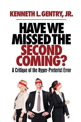 Have We Missed the Second Coming? by Gentry, Kenneth L.