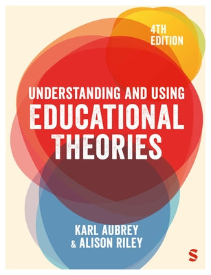 Understanding and Using Educational Theories (Fourth Edition) by Aubrey, Karl