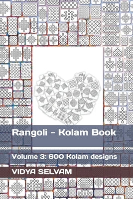 Rangoli - Kolam Book: Volume 3: 600 Kolam designs by Selvam, Vidya