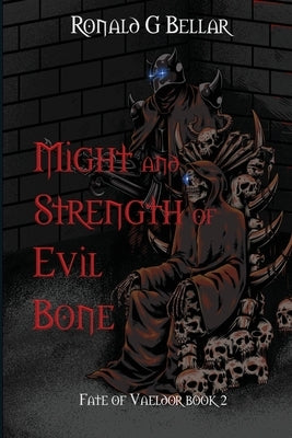 Might and Strength of Evil Bone: Fate of Vaeldor Book 2 by Bellar, Ronald G.