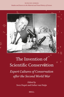 The Invention of Scientific Conservation: Expert Cultures of Conservation After the Second World War by Dupré, Sven