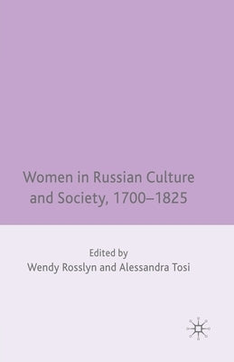 Women in Russian Culture and Society, 1700-1825 by Rosslyn, W.