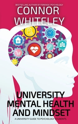 University Mental Health And Mindset: A University Guide To Psychology Students by Whiteley, Connor