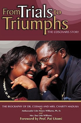 From Trials to Triumphs (the Coscharis Story) by Williams, Ambassador Udo Moses
