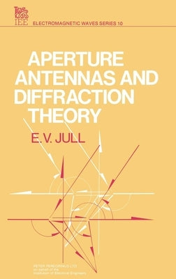 Aperture Antennas and Diffraction Theory by Jull, E. V.