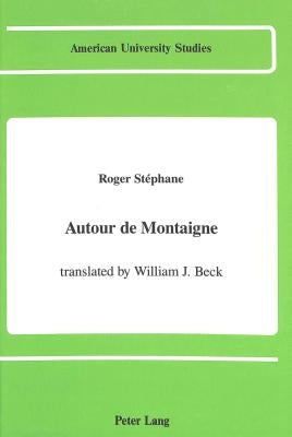 Autour de Montaigne: Translated by William J. Beck by Beck, William J.