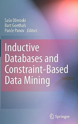 Inductive Databases and Constraint-Based Data Mining by Dzeroski, Saso