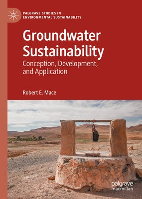 Groundwater Sustainability: Conception, Development, and Application by Mace, Robert E.