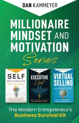 Millionaire Mindset and Motivation Series: The Modern Entrepreneur's Business Survival Kit by Kammeyer, Dan