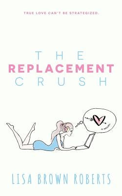The Replacement Crush by Roberts, Lisa Brown