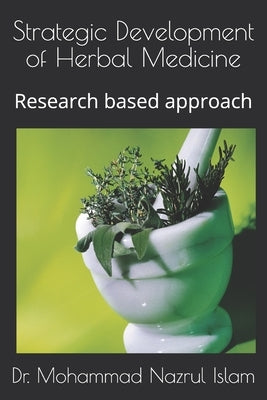 Strategic Development of Herbal Medicine: Research based approach by Islam, Mohammad Nazrul