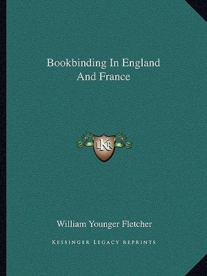 Bookbinding in England and France by Fletcher, William Younger