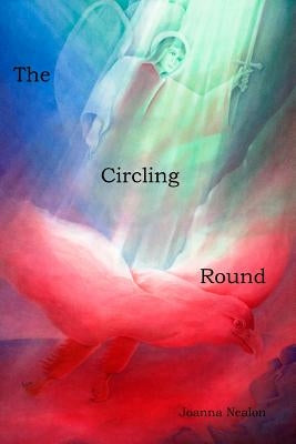 The Circling Round by Nealon, Joanna