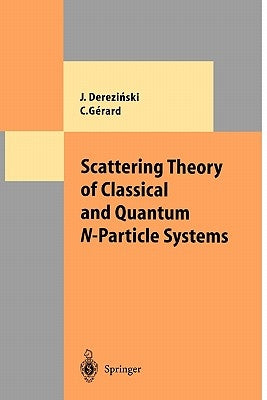 Scattering Theory of Classical and Quantum N-Particle Systems by Derezinski, Jan