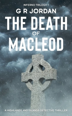 The Death of Macleod: Inferno Book 1 - A Highlands and Islands Detective Thriller by Jordan, G. R.
