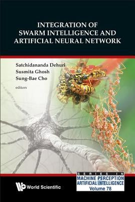 Integ of Swarm Intell & Artifi Neur Netw by Al Satchidananda Dehuri Et
