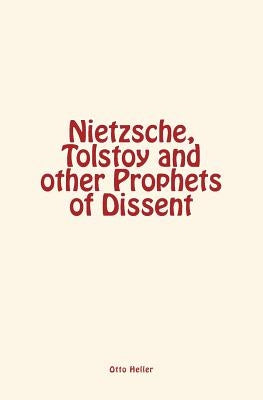 Nietzsche, Tolstoy and other Prophets of Dissent by Heller, Otto