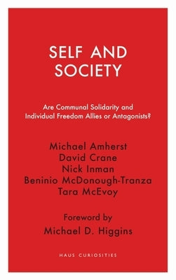 Self and Society: Are Communal Solidarity and Individual Freedom Allies or Antagonists? by Amherst, Michael