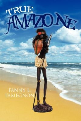 True AMAZONe by Tamegnon, Fanny L.