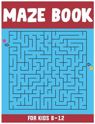Maze Book for Kids 8-12: Amazing 50 Maze Puzzle Workbook for Kids by Press, Benjamin