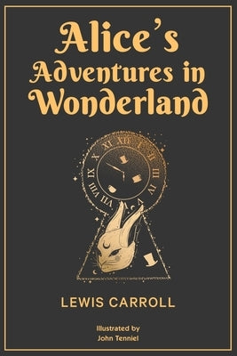 Alice's Adventures in Wonderland: 1865 Classic Edition with Original Illustrations by Carroll, Lewis