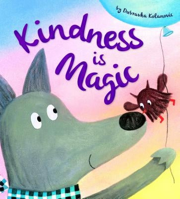 Kindness Is Magic by Kolanovic, Dubravka